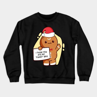 Gingerbread Family Pajama I Think You Ate My 'Funny' Bro Crewneck Sweatshirt